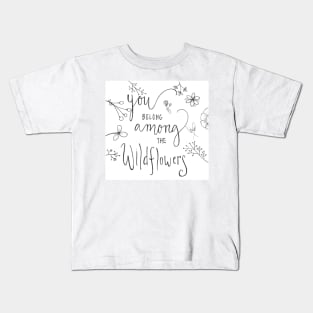 You Belong Among The Wildflowers Kids T-Shirt